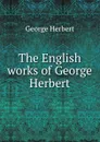 The English works of George Herbert - Herbert George