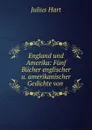 England und Amerika: Funf Bucher englischer u. amerikanischer Gedichte von . - Julius Hart