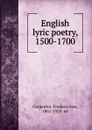 English lyric poetry, 1500-1700 - Frederic Ives Carpenter