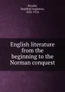 English literature from the beginning to the Norman conquest - Stopford Augustus Brooke