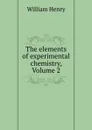 The elements of experimental chemistry, Volume 2 - William Henry