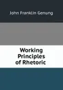 Working Principles of Rhetoric . - Genung John Franklin
