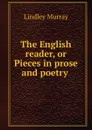 The English reader, or Pieces in prose and poetry . - Lindley Murray
