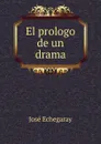 El prologo de un drama - José Echegaray