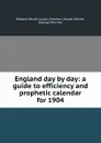 England day by day: a guide to efficiency and prophetic calendar for 1904 - Edward Verrall Lucas