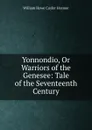 Yonnondio, Or Warriors of the Genesee: Tale of the Seventeenth Century - William Howe Cuyler Hosmer