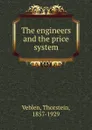 The engineers and the price system - Thorstein Veblen