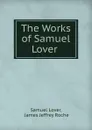 The Works of Samuel Lover . - Samuel Lover