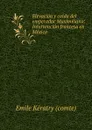 Elevacion y caida del emperador Maximiliano: Intervencion francesa en Mexico . - Emile Kératry comte