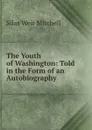 The Youth of Washington: Told in the Form of an Autobiography - Mitchell S. Weir