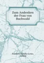 Zum Andenken der Frau von Buchwald - Friedrich Wilhelm Gotter