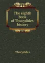 The eighth book of Thucydides. history - Thucydides