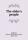 The elder.s people - Harriet Elizabeth Prescott Spofford