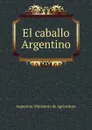 El caballo Argentino - Argentina. Ministerio de Agricultura