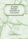 El galan duende : comedia en tres actos - Ventura de la Vega