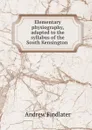 Elementary physiography, adapted to the syllabus of the South Kensington . - Andrew Findlater