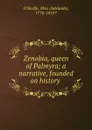 Zenobia, queen of Palmyra; a narrative, founded on history - Adelaide O'Keeffe