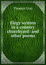 Elegy written in a country churchyard: and other poems - Gray Thomas