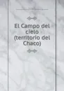 El Campo del cielo (territorio del Chaco) - Carlos Burmeister