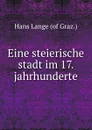 Eine steierische stadt im 17. jahrhunderte - Hans Lange