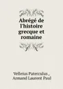 Abrege de l.histoire grecque et romaine - Velleius Paterculus