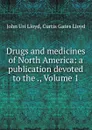 Drugs and medicines of North America: a publication devoted to the ., Volume 1 - John Uri Lloyd
