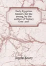 Early Egyptian history, for the young, by the author of .Sidney Grey. and . - Keary Annie