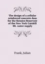 The design of a cellular reinforced concrete dam for the Kensico Reservoir of the New York Catskill Mt. water supply - Julian Frank