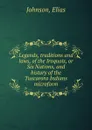 Legends, traditions and laws, of the Iroquois, or Six Nations, and history of the Tuscarora Indians microform - Elias Johnson