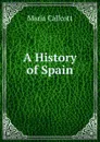 A History of Spain - Maria Callcott