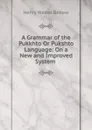 A Grammar of the Pukkhto Or Pukshto Language: On a New and Improved System . - Henry Walter Bellew