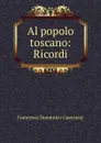 Al popolo toscano: Ricordi. - Francesco Domenico Guerrazzi
