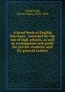 A hand-book of English literature : intended for the use of high schools, as well as a companion and guide for private students, and for general readers - Francis Henry Underwood