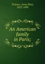 An American family in Paris; - Anna Eliot Ticknor
