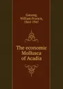 The economic Mollusca of Acadia - William Francis Ganong