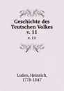 Geschichte des Teutschen Volkes. v. 11 - Heinrich Luden