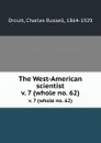 The West-American scientist. v. 7 (whole no. 62) - Charles Russell Orcutt