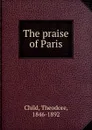 The praise of Paris - Theodore Child