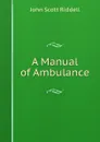 A Manual of Ambulance - John Scott Riddell