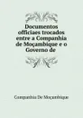 Documentos officiaes trocados entre a Companhia de Mocambique e o Governo de . - Companhia de Moçambique