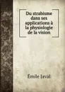 Du strabisme dans ses applications a la physiologie de la vision - Émile Javal