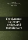 The dynamo; its theory, design, and manufacture - Charles Caesar Hawkins