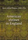 American shrines in England - Alfred Thomas Story