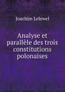 Analyse et parallele des trois constitutions polonaises - Joachim Lelewel