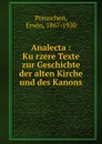 Analecta : Kurzere Texte zur Geschichte der alten Kirche und des Kanons - Erwin Preuschen