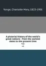 A pictorial history of the world.s great nations : from the earliest dates to the present time. v.1 - Charlotte Mary Yonge