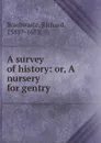 A survey of history: or, A nursery for gentry - Richard Brathwaite