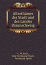 Alterthumer der Stadt und des Landes Braunschweig - C.W. Sack