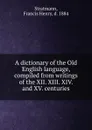 A dictionary of the Old English language, compiled from writings of the XII. XIII. XIV. and XV. centuries - Francis Henry Stratmann