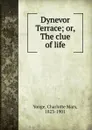 Dynevor Terrace; or, The clue of life - Charlotte Mary Yonge